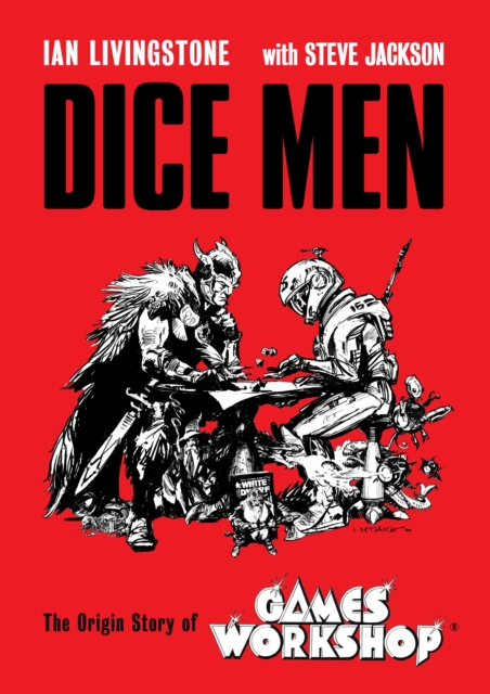 Dice Men : The Origin Story of Games Workshop