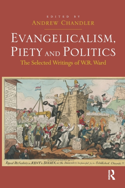 Evangelicalism, Piety and Politics : The Selected Writings of W.R. Ward