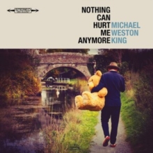 Michael Weston King - Nothing Can Hurt Me Anymore - cd image 1