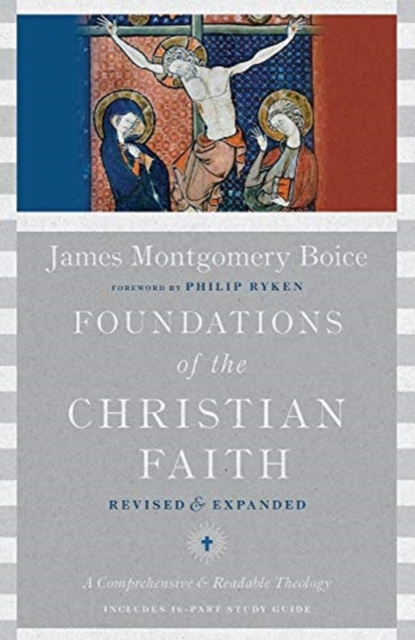 Foundations of the Christian Faith : A Comprehensive & Readable Theology