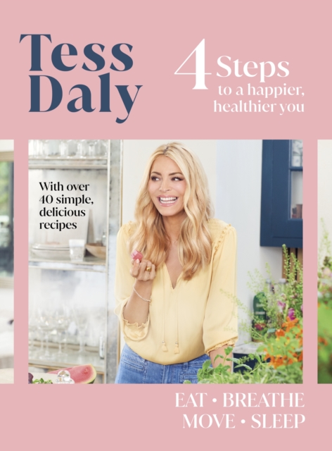 4 Steps : To a Happier, Healthier You. The inspirational food and fitness guide from TV's Tess Daly