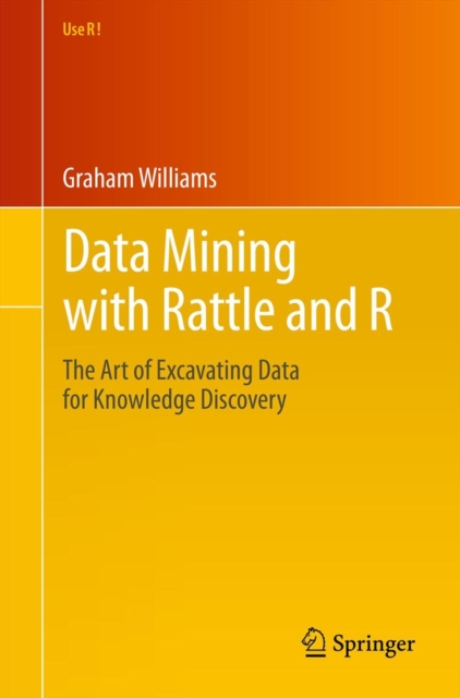 Data Mining with Rattle and R : The Art of Excavating Data for Knowledge Discovery