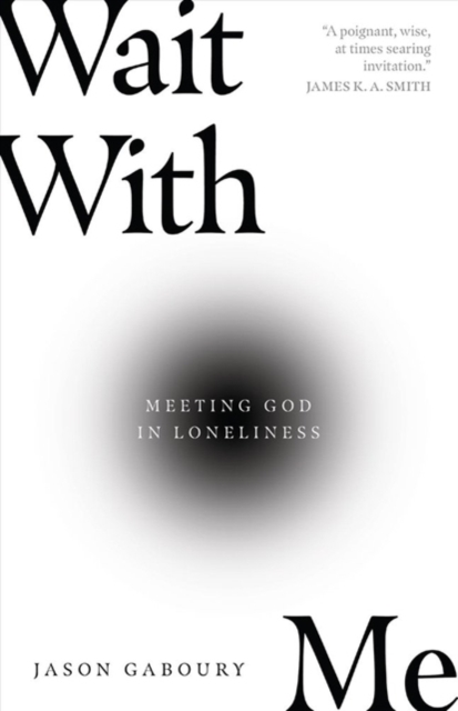 Wait with Me : Meeting God in Loneliness