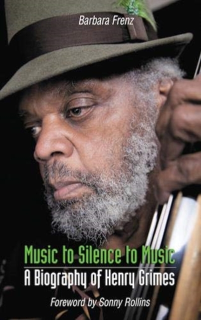 Music to Silence to Music : A Biography of Henry Grimes