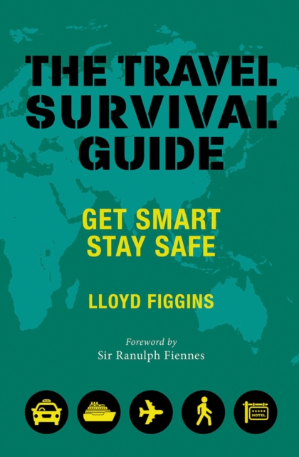 The Travel Survival Guide : Get Smart, Stay Safe