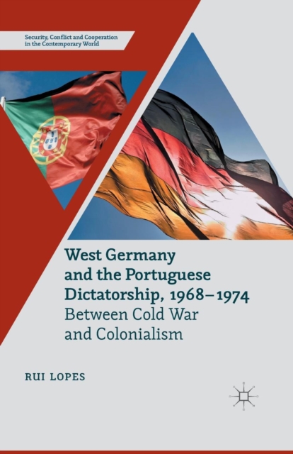 West Germany and the Portuguese Dictatorship, 1968-1974 : Between Cold War and Colonialism