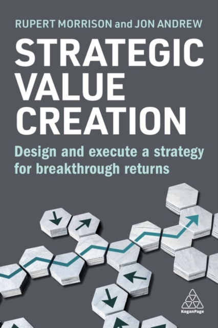 Strategic Value Creation : Design and Execute a Strategy for Breakthrough Returns