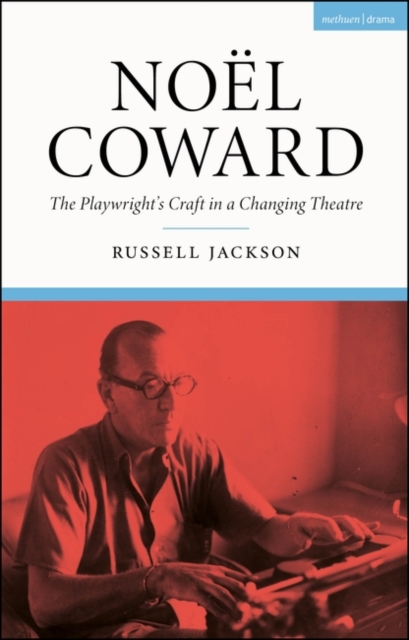 No?l Coward: The Playwright's Craft in a Changing Theatre