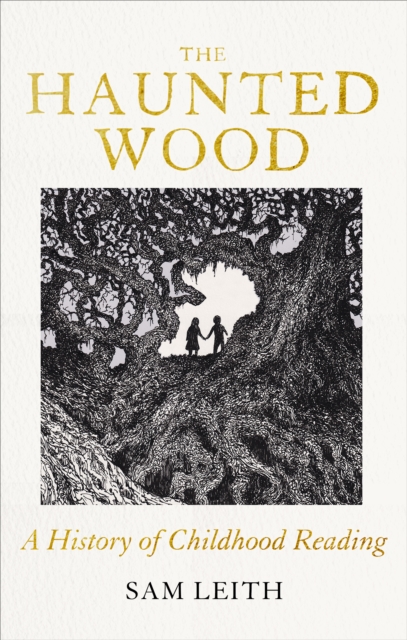 The Haunted Wood : A History of Childhood Reading