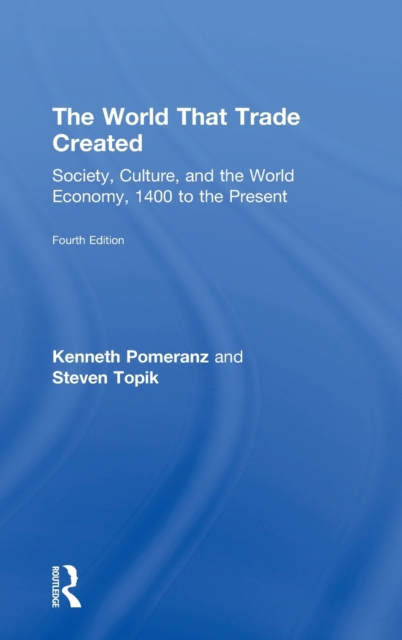 The World That Trade Created: Society, Culture, and the World Economy, 1400 to the Present