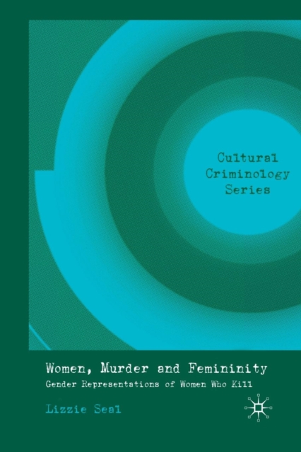 Women, Murder and Femininity : Gender Representations of Women Who Kill