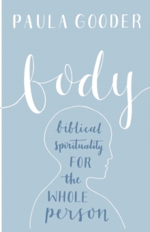 Body : Biblical Spirituality for the Whole Person