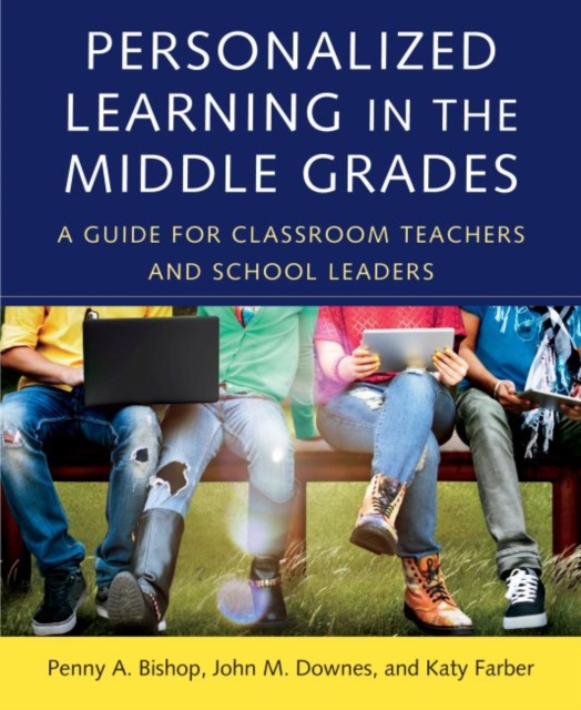 Personalized Learning in the Middle Grades : A Guide for Classroom Teachers and School Leaders