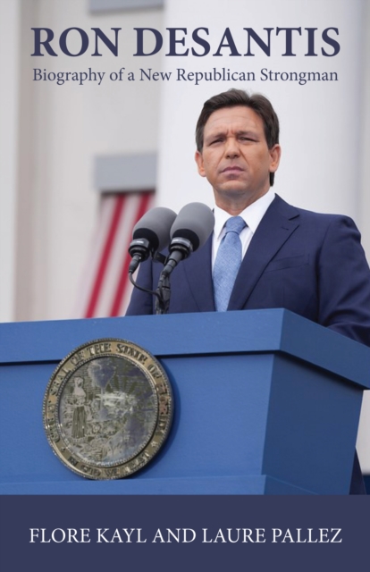 Ron DeSantis : Biography of a New Republican Strongman