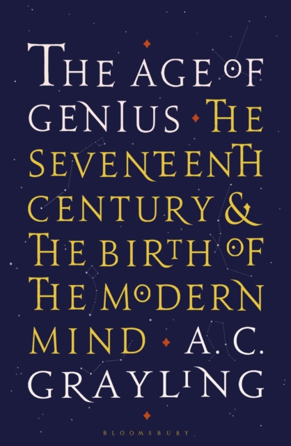 The Age of Genius : The Seventeenth Century and the Birth of the Modern Mind