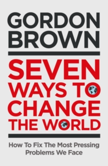 Seven Ways to Change the World - SIGNED EDITION : How To Fix The Most Pressing Problems We Face