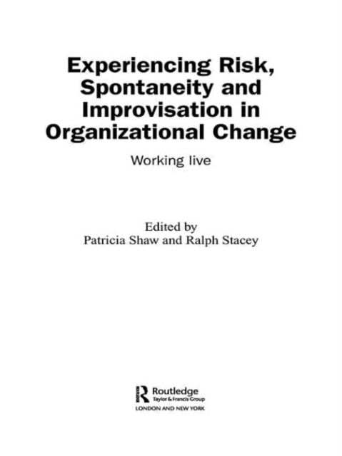 Experiencing Spontaneity, Risk & Improvisation in Organizational Life : Working Live