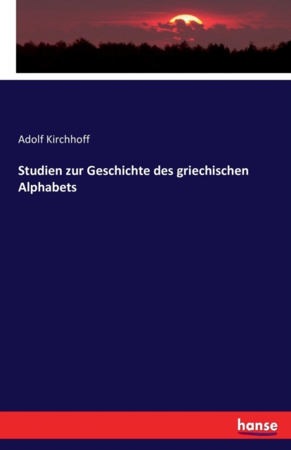 Studien zur Geschichte des griechischen Alphabets