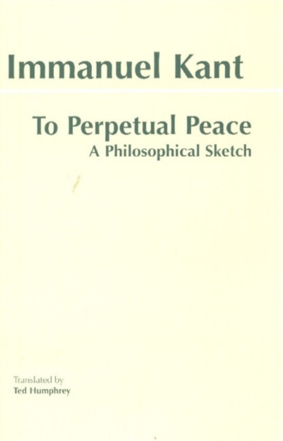 To Perpetual Peace : A Philosophical Sketch