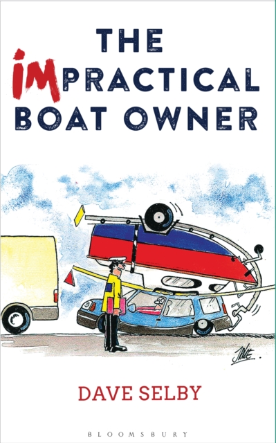 The Impractical Boat Owner : Tales and Trials from Years of Floundering Afloat