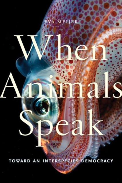 When Animals Speak : Toward an Interspecies Democracy