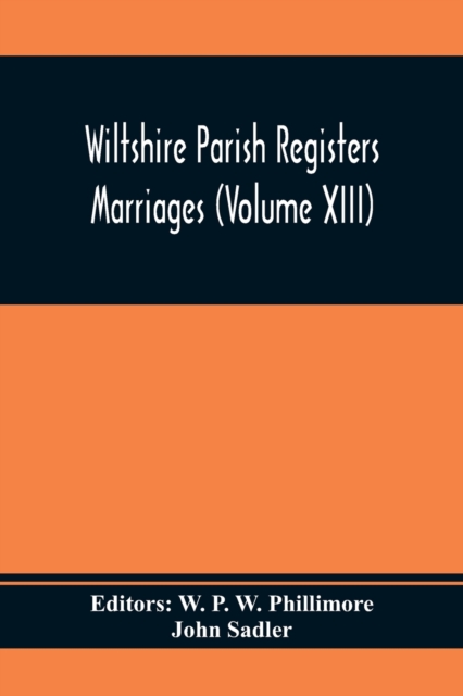 Wiltshire Parish Registers Marriages (Volume Xiii)