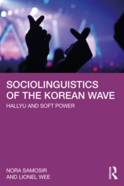 Sociolinguistics of the Korean Wave : Hallyu and Soft Power