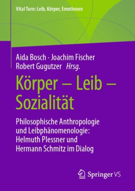 K?rper - Leib - Sozialit?t : Philosophische Anthropologie und Leibph?nomenologie: Helmuth Plessner und Hermann Schmitz im Dialog