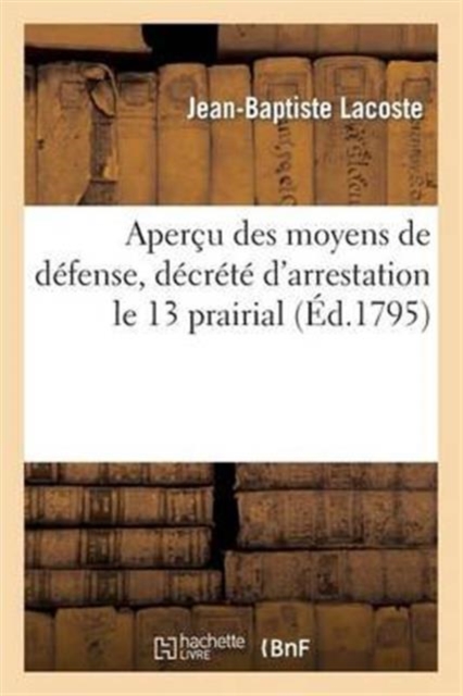 Aper?u des moyens de d?fense, d?cr?t? d'arrestation le 13 prairial, l'an 3 de la R?publique