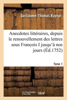 Anecdotes litt?raires ou Histoire de ce qui est arriv? de plus singulier et de plus int?ressant