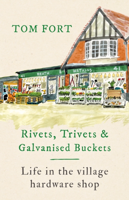 Rivets, Trivets and Galvanised Buckets : Life in the village hardware shop