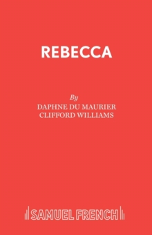 Rebecca : a Play Adapted from Daphne Du Maurier's Play Play