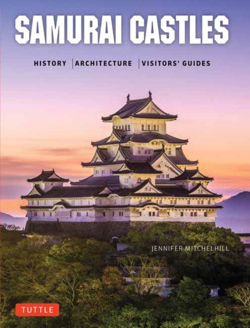 Samurai Castles : History / Architecture / Visitors' Guides