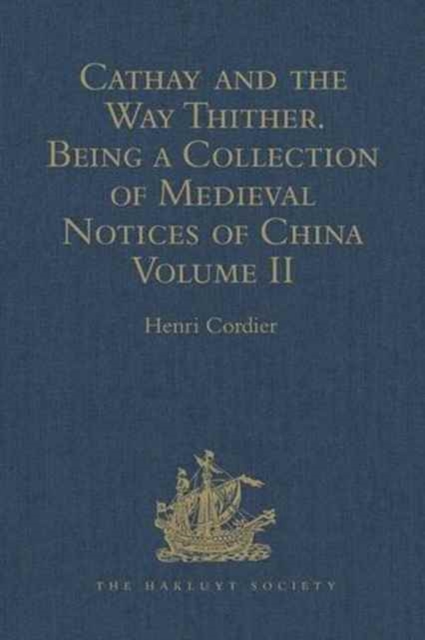 Cathay and the Way Thither. Being a Collection of Medieval Notices of China : New Edition. Volume II: Odoric of Pordenone