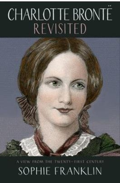 Charlotte Bronte Revisited : A view from the 21st century