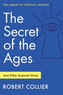 The Secret of the Ages: And Other Essential Works