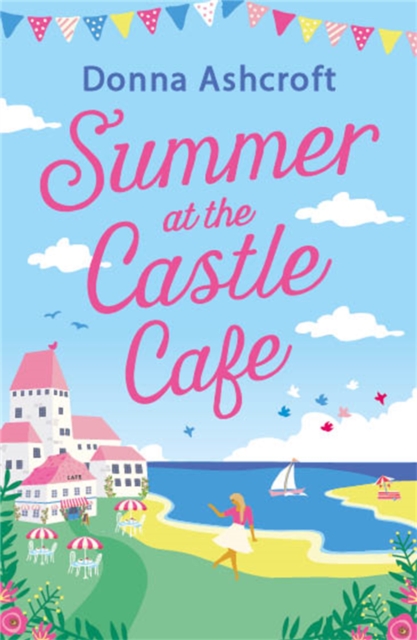 Summer at the Castle Cafe : An utterly perfect feel good romantic comedy