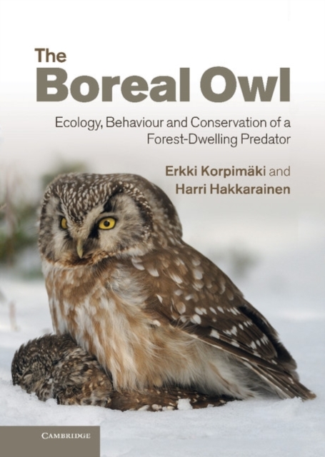 The Boreal Owl : Ecology, Behaviour and Conservation of a Forest-Dwelling Predator