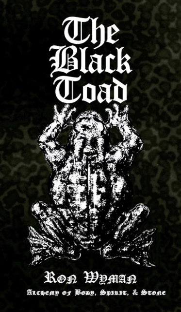 The Black Toad : Alchemy of Body, Spirit, & Stone