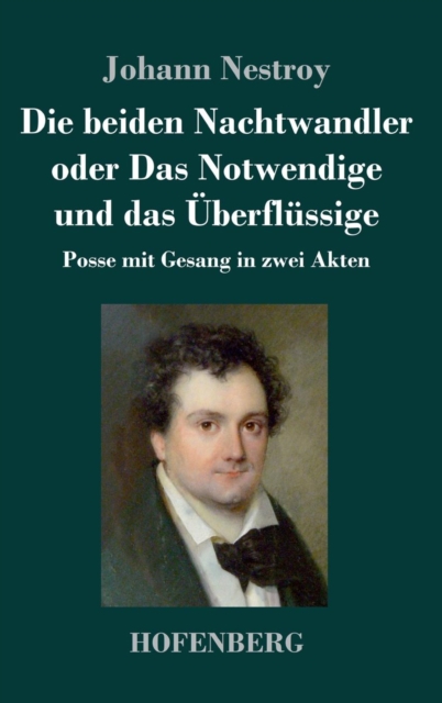 Die beiden Nachtwandler oder Das Notwendige und das ?berfl?ssige:Posse mit Gesang in zwei Akten