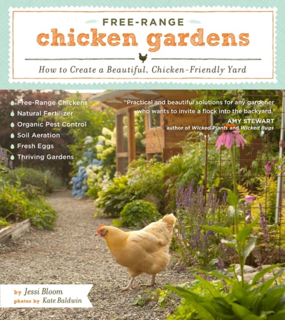 Free-Range Chicken Gardens : How to Create a Beautiful, Chicken-Friendly Yard