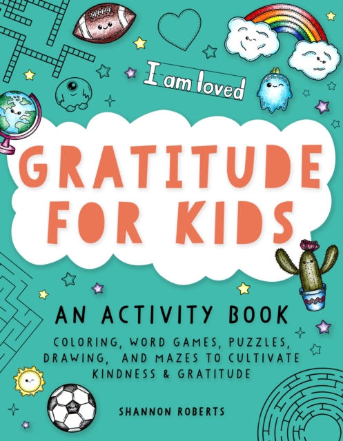 Gratitude for Kids : Coloring, Word Games, Puzzles, Drawing, and Mazes to Cultivate Kindness & Gratitude