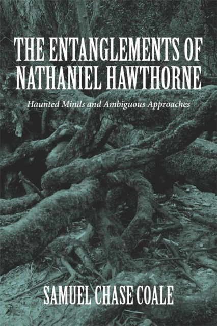 The Entanglements of Nathaniel Hawthorne: Haunted Minds and Ambiguous Approaches