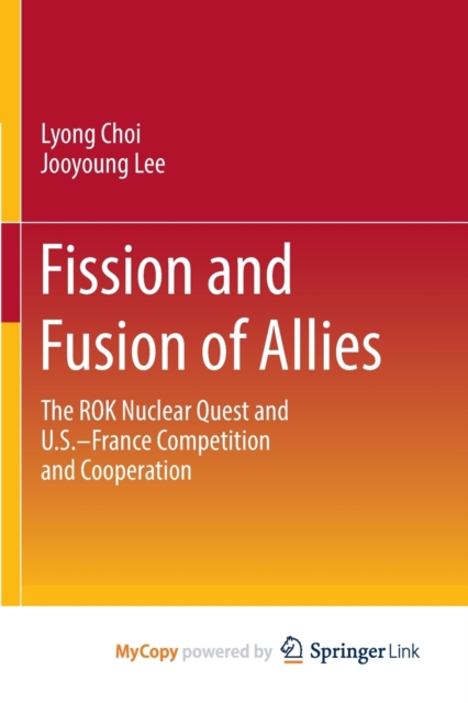 Fission and Fusion of Allies : The ROK Nuclear Quest and U.S.-France Competition and Cooperation