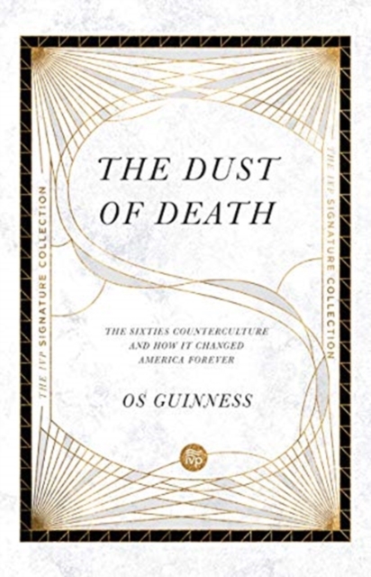 The Dust of Death : The Sixties Counterculture and How It Changed America Forever