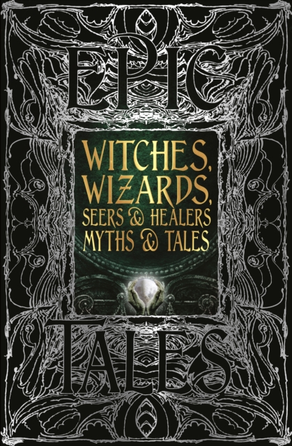 Witches, Wizards, Seers & Healers Myths & Tales : Epic Tales