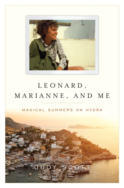 Leonard, Marianne, and Me : Magical Summers on Hydra