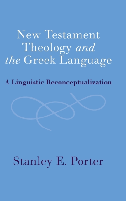 New Testament Theology and the Greek Language : A Linguistic Reconceptualization