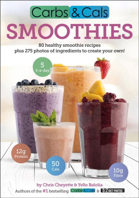 Carbs & Cals Smoothies : 80 Healthy Smoothie Recipes & 275 Photos of Ingredients to Create Your Own!