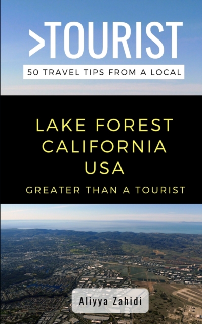 Greater Than a Tourist- Lake Forest California USA:  50 Travel Tips from a Local